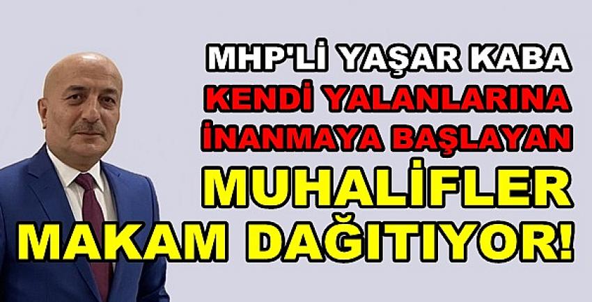 MHP'li Kaba: Kendi Yalanına İnananlar Makam Dağıtıyor  