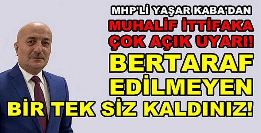 MHP'li Kaba: Bertaraf Edilmeyen Bir Tek Siz Kaldınız  