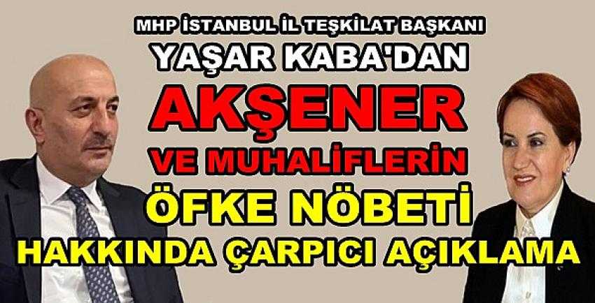 MHP'li Yaşar Kaba'dan Akşener ve Muhaliflere Tepki  