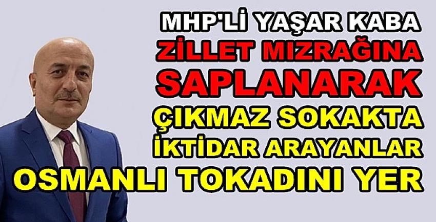 MHP'li Kaba: Çıkmaz Sokakta İktidar Arayan Tokadı Yer  