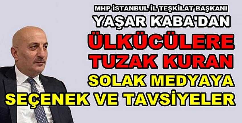 MHP'li Yaşar Kaba'dan Solak Medyaya Tavsiyeler      