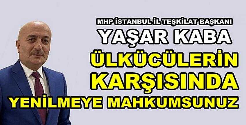 MHP'li Kaba: Muhalifler Ülkücülere Yenilmeye Mahkum  