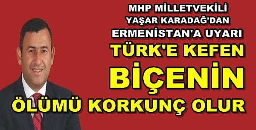 MHP'li Karadağ'dan Ermenistan'a Sert Uyarı