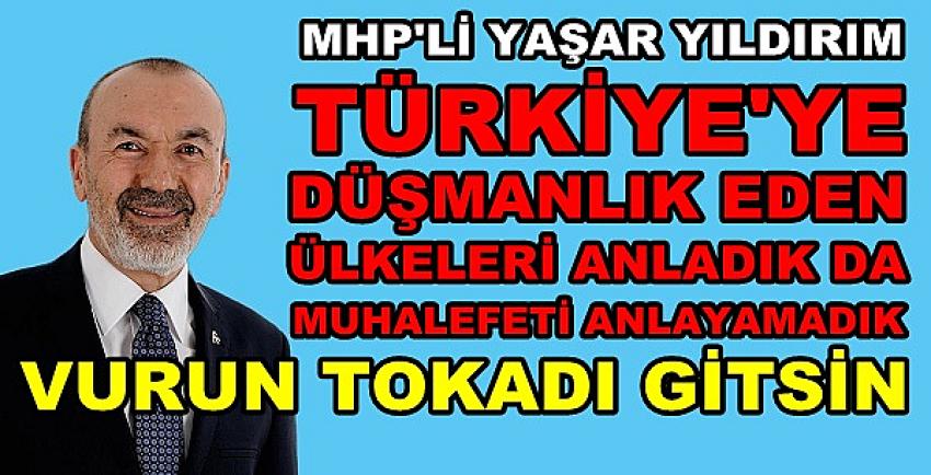 MHP'li Yaşar Yıldırım İşbirlikçi Muhalefeti Fena Haşladı