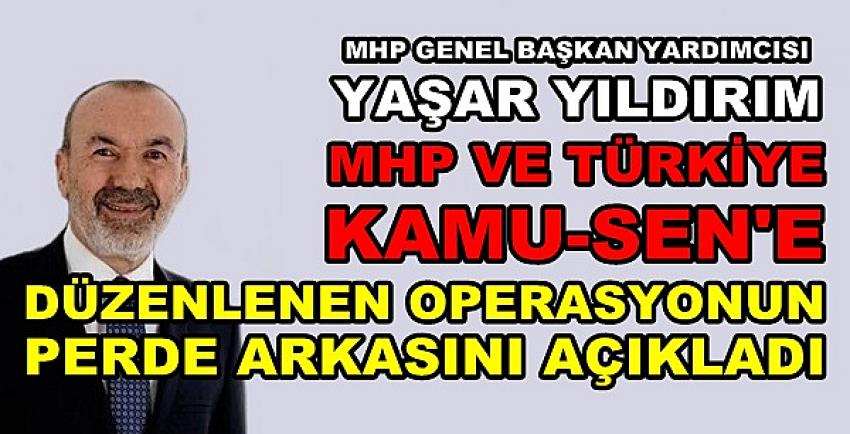 MHP'li Yıldırım: MHP ve Kamu-Sen'e Operasyon Yapıldı  