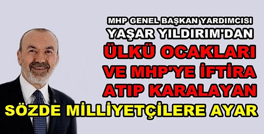 MHP'li Yıldırım'dan Sözde Milliyetçi Medyaya Ayar  