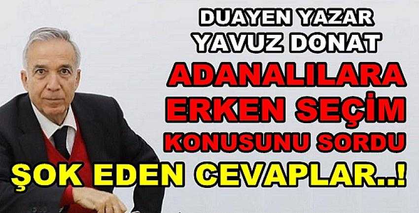 Yavuz Donat'tan Adanalıların Erken Seçim Nabzı          