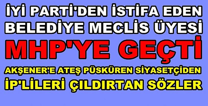 İP'ten İstifa Eden Belediye Meclis Üyesi MHP'ye Geçti  