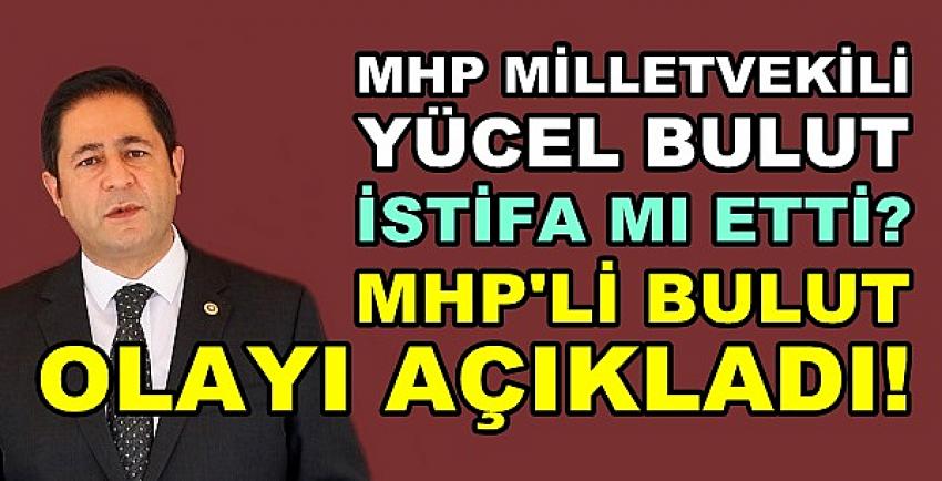 MHP'li Bulut'tan İstifa Haberlerine Yönelik Açıklama  