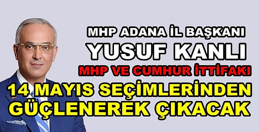 MHP'li Kanlı: 14 Mayıs Seçimlerinden Güçlenerek Çıkacağız  