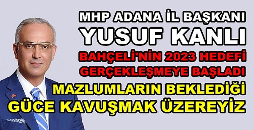 MHP'li Kanlı: Bahçeli'nin Hedefleri Gerçekleşmeye Başladı  