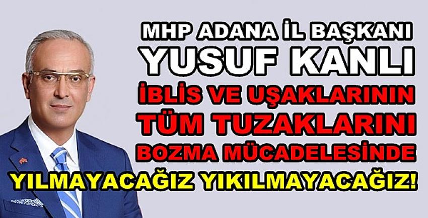 MHP'li Kanlı: İblis ve Uşaklarının Tüm Tuzaklarını Bozacağız