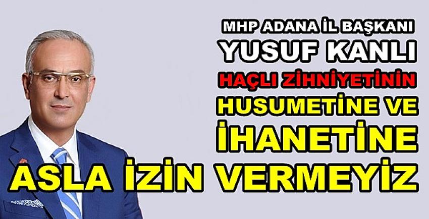 MHP'li Kanlı: İhanete ve Husumete Asla İzin Vermeyiz 