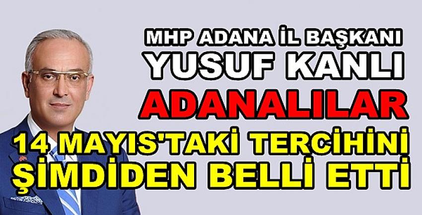 MHP'li Kanlı: Adanalıların 14 Mayıs Seçimi Tercihi Belli Oldu    