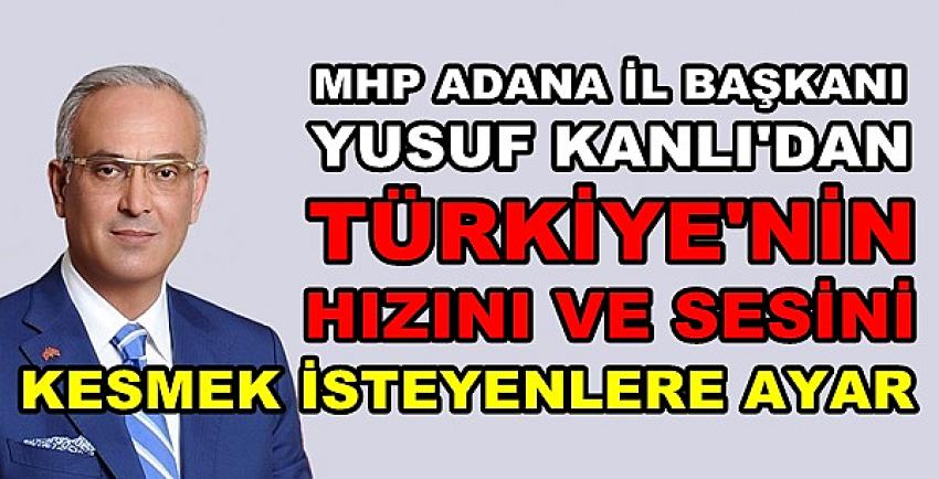 MHP'li Kanlı'dan Türkiye'nin Hızını Kesmek İstenlere Ayar  