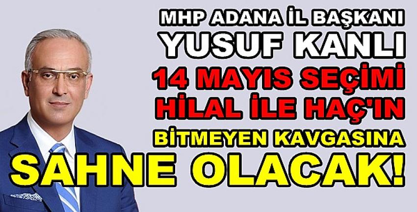 MHP'li Kanlı: Hilal ile Haçın Kavgası Seçimlere Yansıdı  