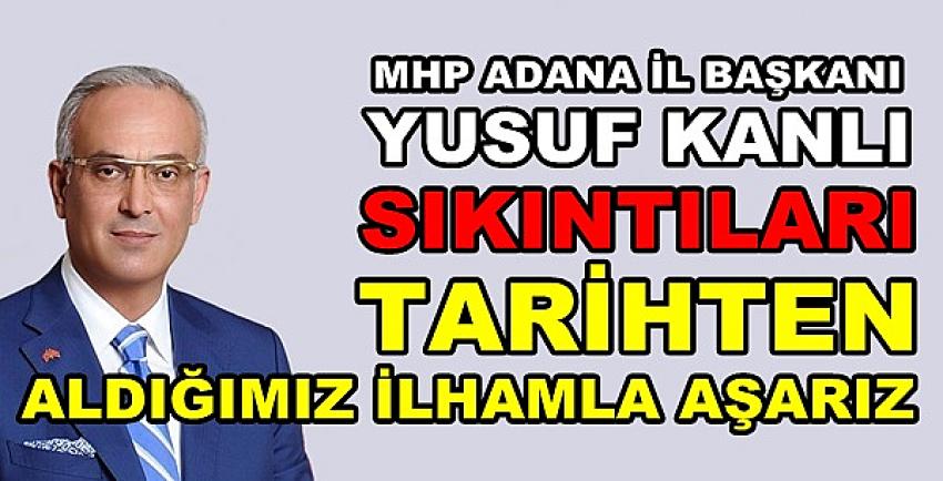 MHP'li Kanlı: Sıkıntılar Tarihten Alınan İlhamla Aşılır  