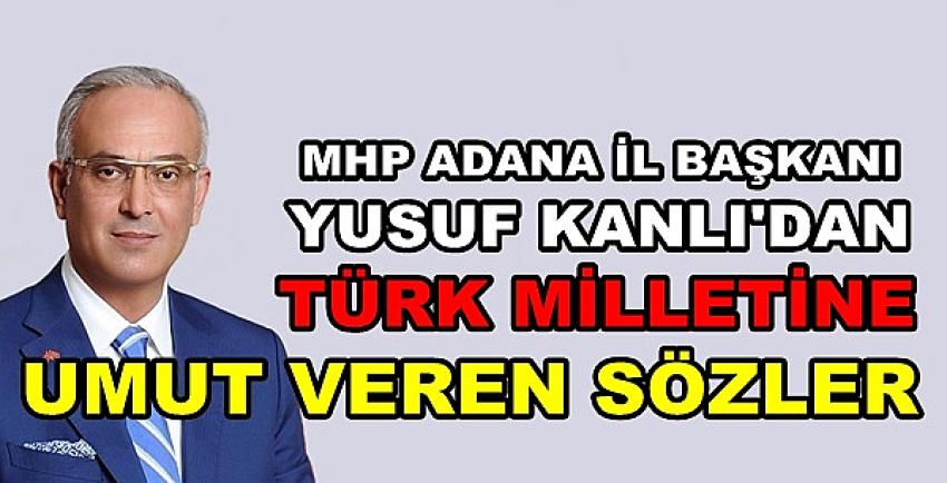MHP'li Yusuf Kanlı'dan Vatandaşlara Umut Veren Sözler  