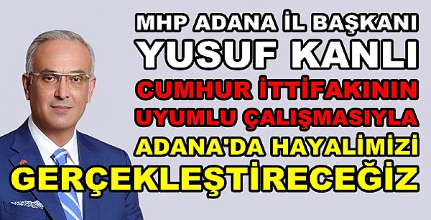 MHP'li Kanlı: Adana'da Hayalimizi Gerçekleştireceğiz  