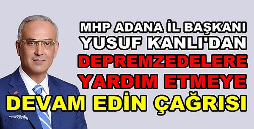 MHP Adana İl Başkanı Kanlı'dan Yardıma Devam Çağrısı  