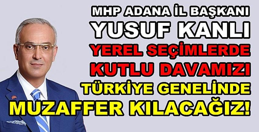 MHP'li Yusuf Kanlı: Kutlu Davamızı Muzaffer Kılacağız