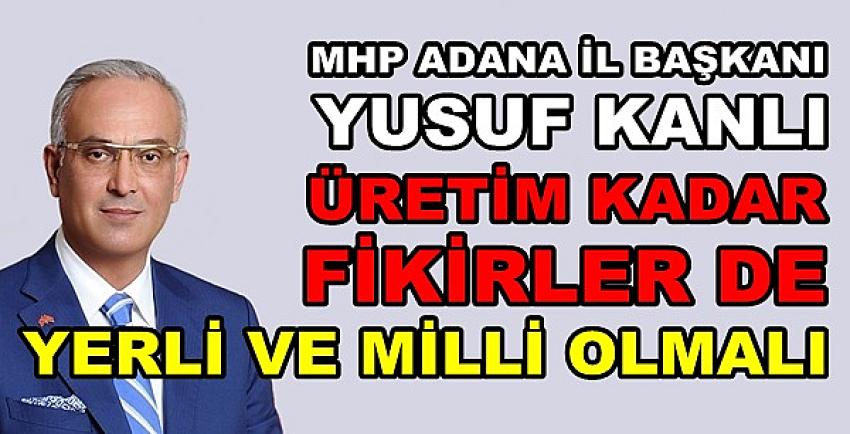 MHP'li Kanlı: Üretim Kadar Fikirler de Yerli ve Milli Olmalı  