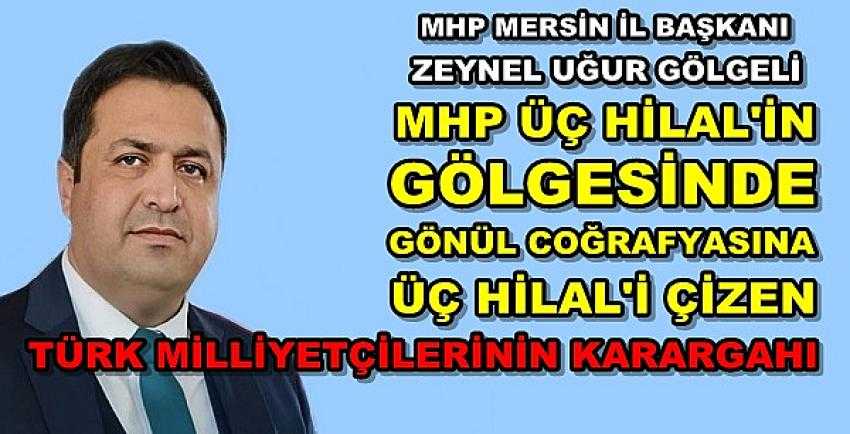 MHP Mersin İl Başkanı Gölgeli: MHP Karargahımızdır  